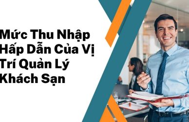 Mức Thu Nhập Hấp Dẫn Của Vị Trí Hotel Management